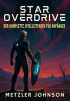 Star Overdrive - Der Komplette Spielanleitung für Anfänger: Komplettlösung mit Tipps und Tricks zum Entschlüsseln von Geheimnissen, Aufdecken verborge B0FG2B54G6 Book Cover