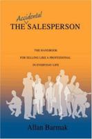 The Accidental Salesperson: The Handbook for Selling Like a Professional in Everyday Life 0595452779 Book Cover