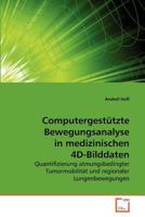 Computergestützte Bewegungsanalyse in medizinischen 4D-Bilddaten: Quantifizierung atmungsbedingter Tumormobilität und regionaler Lungenbewegungen 363925161X Book Cover