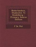 Nederlanders, studenten te Heidelberg (Dutch Edition) 1018466673 Book Cover