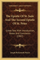 The Epistle Of St. Jude And The Second Epistle Of St. Peter: Greek Text With Introduction, Notes And Comments (1907) 1165549395 Book Cover
