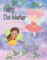 Fairy Dot Marker Coloring Book: Paint Daubers Activity Book for Girls Fairies and Princesses B092KT83HR Book Cover