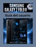Guía del usuario del Samsung Galaxy Z Fold 8: El manual completo, desde principiante hasta experto, para dominar la configuración, la IA de Galaxy, ... y consejos ocultos. (Spanish Edition) B0HD8LT1XF Book Cover