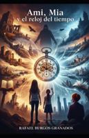 Ami Mia y el reloj del tiempo (Ami, Mia y el legado del tiempo) B0G1H9YKV5 Book Cover
