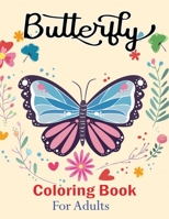 Butterfly Coloring Book for Adults: Awasome Butterfly Lover Coloring Book for Adults, Boys, Girls, Teens B08FTCXKY5 Book Cover