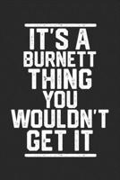 It's a Burnett Thing You Wouldn't Get It: Blank Lined Journal - great for Notes, To Do List, Tracking (6 x 9 120 pages) 1678743747 Book Cover