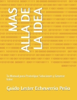 MAS ALLA DE LA IDEA: Tu Manual para Prototipar Soluciones y Generar Valor (Spanish Edition) B0FMY9ZXTT Book Cover