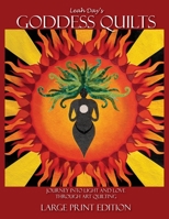 Leah Day's Goddess Quilts : Journey into Love and Light Through Art Quilting 1951504003 Book Cover