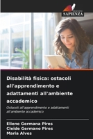 Disabilità fisica: ostacoli all'apprendimento e adattamenti all'ambiente accademico (Italian Edition) 6208364337 Book Cover