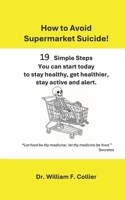 How to Avoid Supermarke Suicide: 19 Simple Steps You Can Start Today to Stay Healthy, Get Healthier, Stay Active and Alert. B0GHRJJBRH Book Cover