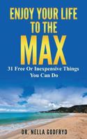 Enjoy Your Life To The Max: 31 Free Or Inexpensive Things You Can Do 9769554464 Book Cover