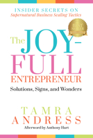 The Joy-Full Entrepreneur: Solutions, Signs, and Wonders: Insider Secrets on Supernatural Business Scaling Tactics 1636982948 Book Cover