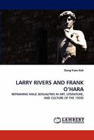 LARRY RIVERS AND FRANK O?HARA: REFRAMING MALE SEXUALITIES IN ART, LITERATURE, AND CULTURE OF THE 1950S 3838374193 Book Cover