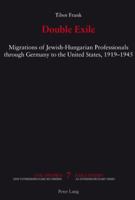 Double Exile: Migrations of Jewish-Hungarian Professionals Through Germany to the United States, 1919-1945 3039113313 Book Cover