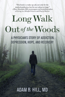 Long Walk Out of the Woods: A Physician's Story of Addiction, Depression, Hope, and Recovery 1949481220 Book Cover