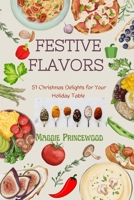 Festive Flavors: 51 Christmas Delights for Your Holiday Table B0CM9XLW3L Book Cover