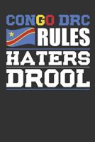 Congo DRC Rules Haters Drool: Patriotic Notebook for People Who Love Congo DRC 1077138504 Book Cover