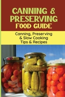 Canning & Preserving Food Guide: Canning, Preserving & Slow Cooking Tips & Recipes B09L539RRT Book Cover