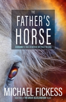 The Father's Horse: A Vision to Take Us Where We Truly Belong 1719064962 Book Cover