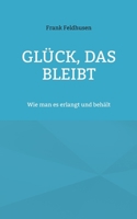 Glück, das bleibt: Wie man es erlangt und behält (German Edition) 3758383595 Book Cover