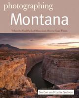 Photographing Montana (Photographer's Guides) 1581571585 Book Cover