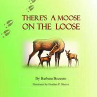 There's a Moose on the Loose 1512157783 Book Cover