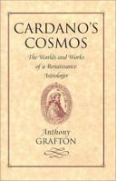 Cardano's Cosmos: The Worlds and Works of a Renaissance Astrologer 0674006704 Book Cover