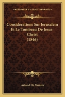 Considerations Sur Jerusalem Et Le Tombeau De Jesus-Christ (1846) 1160057583 Book Cover