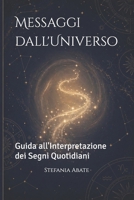 Messaggi dall'Universo: Guida all'Interpretazione dei Segni Quotidiani (Italian Edition) B0GZ82DXNN Book Cover