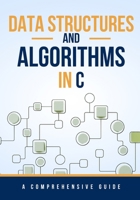 Data Structures and Algorithms in C: A Comprehensive Guide B0CK3SDRQZ Book Cover