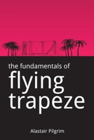 The Fundamentals of Flying Trapeze 1479329797 Book Cover