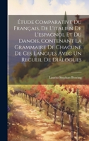Étude Comparative Du Français, De L'italien De L'espagnol Et Du Danois, Contenant La Grammaire De Chacune De Ces Langues Avec Un Recueil De Dialogues 1019653272 Book Cover