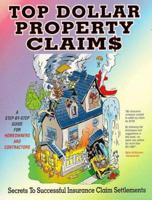 Top Dollar Property Claims: Secrets to Successful Insurance Claim Settlements 0965453715 Book Cover