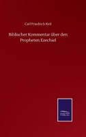 Biblischer Commentar ber Den Propheten Ezechiel, Dritter Band 1018366229 Book Cover