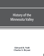 History of the Minnesota Valley: including the Explorers and pioneers of Minnesota 9353891957 Book Cover