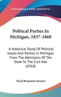 Political Parties in Michigan, 1837-1860: An Historical Study of Political Issues and Parties in Michigan from the Admission of the State to the Civil War 1143216032 Book Cover