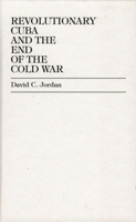 Revolutionary Cuba and the End of the Cold War 0819189987 Book Cover