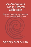 An Ambiguous Living: A Poetry Collection: Humor, Honesty, and Fantasy in an Aimless Retirement B08M87RVYZ Book Cover