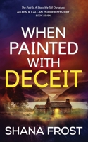 When Painted With Deceit (Aileen and Callan Murder Mysteries) 1738499480 Book Cover