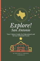 Explore! San Antonio: Your Culture Guide to Educational and Service-Oriented Travel B09FFSC8HR Book Cover
