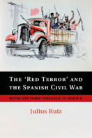 The 'Red Terror' and the Spanish Civil War: Revolutionary Violence in Madrid 1107682932 Book Cover