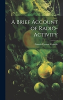 A Brief Account of Radio-Activity 1508871051 Book Cover