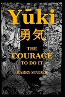 Yuki THE COURAGE TO DO IT: THE JAPANESE ART OF BOLD QUIET RESOLVE B0F54JTB2D Book Cover