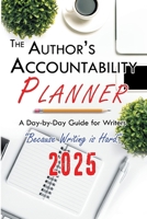 The Author's Accountability Planner 2025: A Day-to-Day Guide for Writers B0DQBJ9FJB Book Cover