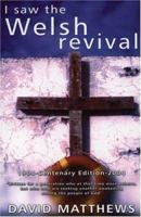 I Saw the Welsh Revival: 1904-Centenary Edition-2004 1931393028 Book Cover