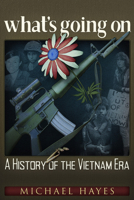 what’s going on: A History of the Vietnam Era 1634242920 Book Cover