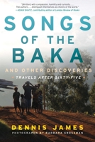 Songs of the Baka and Other Discoveries: Travels after Sixty-Five 1510713506 Book Cover