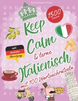 Keep Calm und lerne ITALIENISCH mit 100 Wortsuchrätseln: Italienisch lernen leicht gemacht – spielerisch & ohne Aufwand! Für Anfänger: 1.500 ... nebenbei. Inklusive deutscher Übersetzung! B0F27GK7Z5 Book Cover