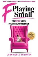 F Playing Small: THE NO-BS GUIDE TO OWNING YOUR GENIUS B0HBZDP5HL Book Cover