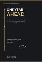 One Year Ahead: The Freedom, Pressure, and Reality of Graduating High School Early. (The Real Cost of Independence) B0H9KKK971 Book Cover